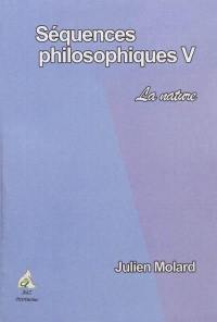Séquences philosophiques. Vol. 5. La nature : année 2009-2010