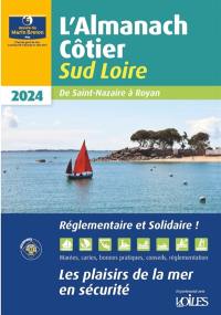 L'almanach côtier sud Loire 2024 : de Saint-Nazaire à Royan : les plaisirs de la mer en sécurité