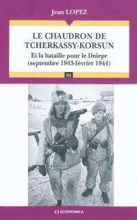 Le chaudron de Tcherkassy-Korsun : et la bataille pour Dniepr (septembre 1943-février 1944)