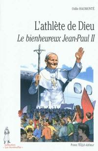 L'athlète de Dieu : le bienheureux Jean-Paul II