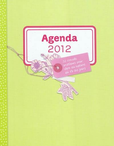 Agenda 2012 : 52 conseils pratiques pour vivre au naturel au fil des jours