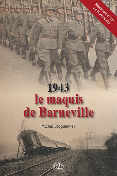 1943, le maquis de Barneville : contribution à l'histoire de la résistance FTP en Normandie