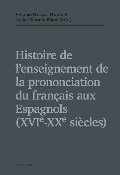 Histoire de l'enseignement de la prononciation du français aux Espagnols : XVIe-XXe siècles