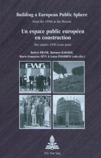 Un espace public européen en construction : des années 1950 à nos jours. Building a European public sphere : from the 1950s to the present