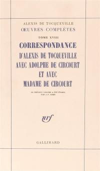 Oeuvres complètes. Vol. 18. Correspondance d'Alexis de Tocqueville avec Adolphe de Circourt et avec Madame de Circourt