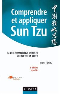 Comprendre et appliquer Sun Tzu : la pensée stratégique chinoise : une sagesse en action