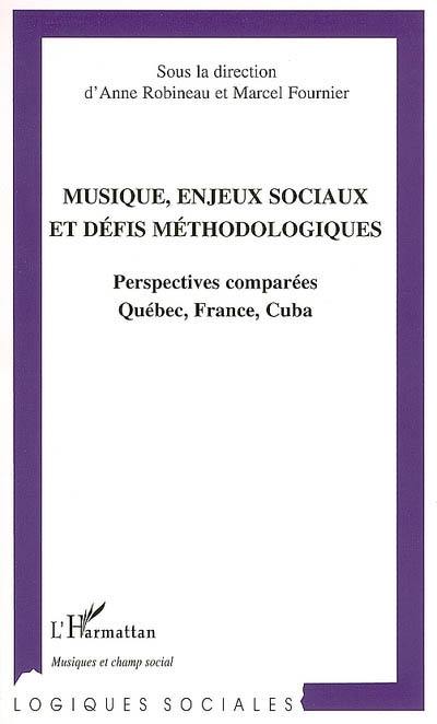 Musique, enjeux sociaux et défis méthodologiques : perspectives comparées Québec, France, Cuba