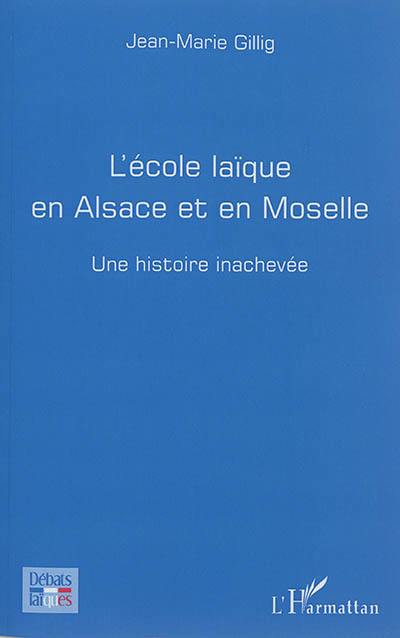 L'école laïque en Alsace et en Moselle : une histoire inachevée