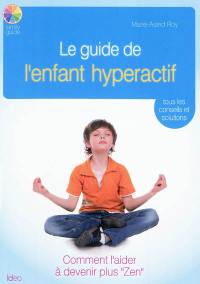 Le guide de l'enfant hyperactif : tous les conseils et solutions