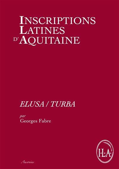 Inscriptions latines d'Aquitaine (ILA). Vol. 10. Elusa-Turba