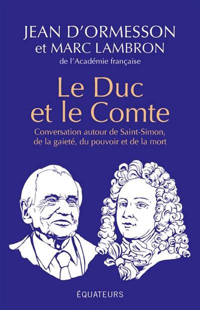Le duc et le comte : conversation autour de Saint-Simon, de la gaieté, du pouvoir et de la mort