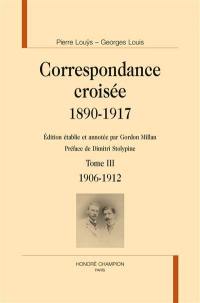 Correspondance croisée : 1890-1917. Vol. 3. 1906-1912