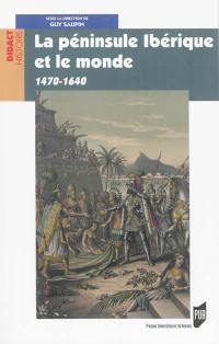 La péninsule Ibérique et le monde : 1470-1640