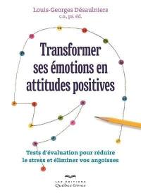 Transformer ses émotions en attitudes positives : tests d'évaluation pour réduire le stress et éliminer vos angoisses