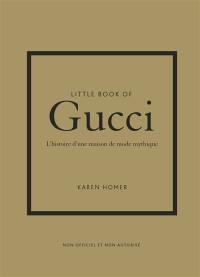 Little book of Gucci : l'histoire d'une maison de mode mythique : non officiel et non autorisé