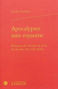 Apocalypses sans royaume : politique des fictions de la fin du monde, XXe-XXIe siècles