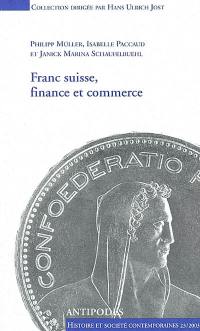 Franc suisse, finance et commerce : politique monétaire helvétique 1931-1936 : les relations de la Suisse avec l'Angleterre, 1940-1944 et la France, 1944-1949