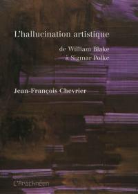 L'hallucination artistique : de William Blake à Sigmar Polke