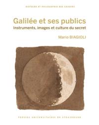 Galilée et ses publics : instruments, images et culture du secret