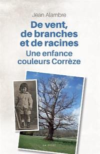 De vent, de branches et de racines : une enfance couleur Corrèze : les passants de l'éternité