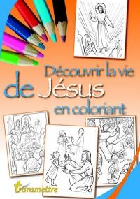 Transmettre, n° 247. Découvrir la vie de Jésus en coloriant