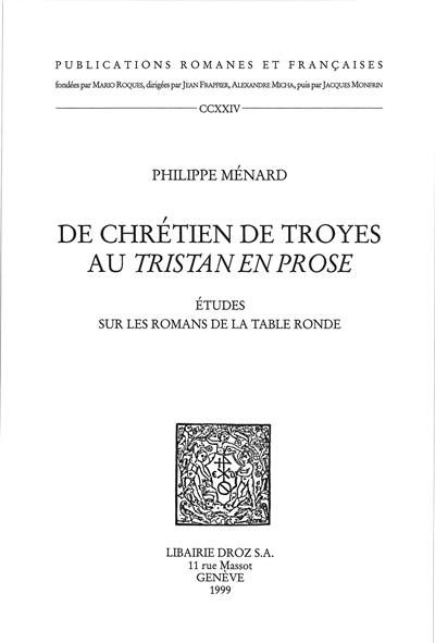 De Chrétien de Troyes au Tristan en prose : études sur les romans de la Table ronde