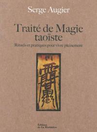 Traité de magie taoïste : rituels et pratiques pour vivre pleinement
