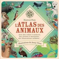 L'atlas des animaux : avec des volets à soulever, des tirettes à manipuler, des illustrations animées...