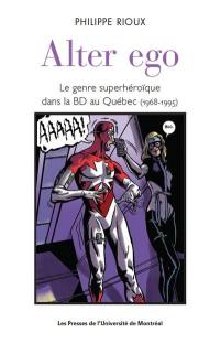 Alter ego : genre superhéroïque dans la BD au Québec (1968-1995)