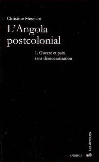 L'Angola postcolonial. Vol. 1. Guerre et paix sans démocratisation
