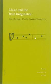 Music and the Irish imagination : like a language that we could all understand