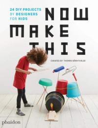 Now make this : 25 DIY projects by designers for kids
