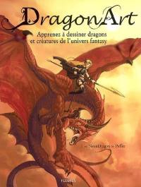 Dragon art : apprenez à dessiner dragons et créatures de l'univers fantasy