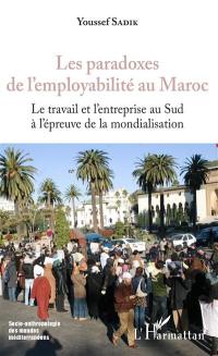 Les paradoxes de l'employabilité au Maroc : le travail et l'entreprise au Sud à l'épreuve de la mondialisation