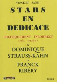 Stars en dédicace : politiquement incorrect, enfin presque !. Vol. 1. De Dominique Strauss-Kahn à Franck Ribéry