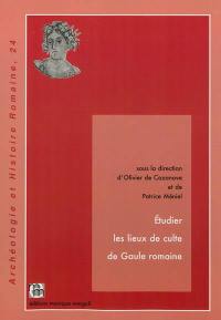 Etudier les lieux de culte de Gaule romaine : actes de la table-ronde de Dijon, 18-19 septembre 2009