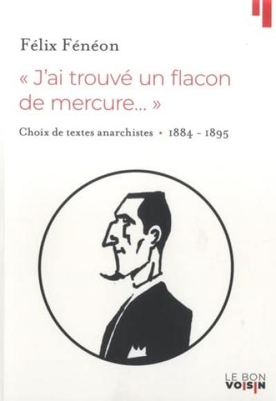 J'ai trouvé un flacon de mercure... : choix de textes anarchistes : 1884-1895
