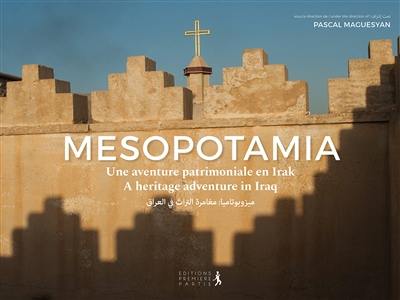 Mesopotamia : une aventure patrimoniale en Irak. Mesopotamia : a heritage adventure in Iraq