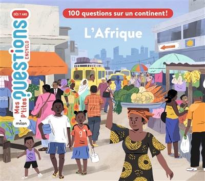 L'Afrique : 100 questions sur un continent !