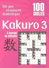 Kakuro 3 : un jeu vraiment diabolique : 100 grilles, 5 niveaux de difficulté