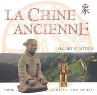 La Chine ancienne : vie, art et mythes