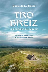 Tro Breiz, les chemins du Paradis : pèlerinage des Sept saints de Bretagne