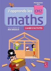 J'apprends les maths CM2 : cahier d'activités : programmes 2016