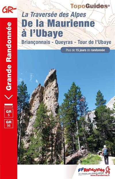 La traversée des Alpes : de la Maurienne à l'Ubaye, Briançonnais, Queyras, tour de l'Ubaye : plus de 15 jours de randonnée