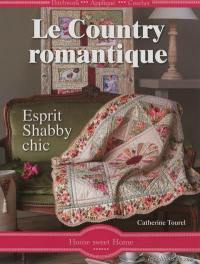 Le country romantique : esprit shabby chic : patchwork, appliqué, crochet