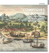 Comptoirs du monde : les feitorias portugaises, XVe-XVIIe siècle
