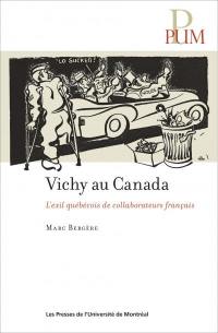 Vichy au Canada : exil québécois de collaborateurs français