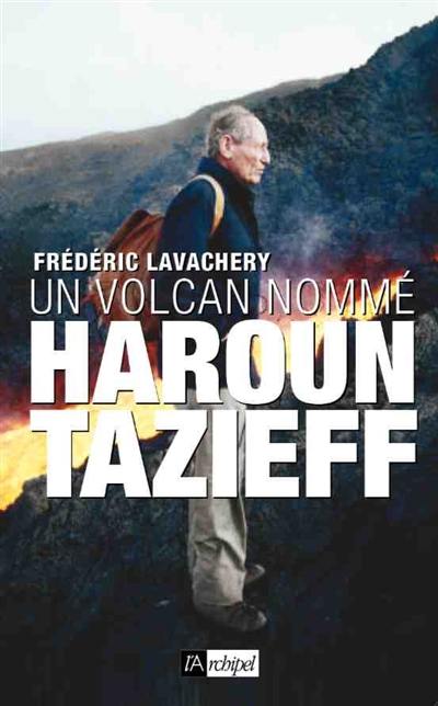 Un volcan nommé Haroun Tazieff
