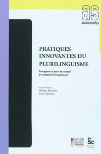 Pratiques innovantes du plurilinguisme : émergence et prise en compte en situations francophones