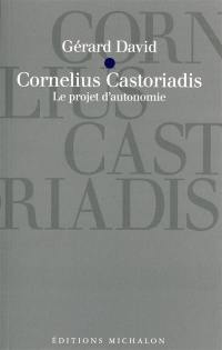 Cornelius Castoriadis : le projet d'autonomie